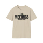 LESS MEETINGS (gets more done) T-SHIRT