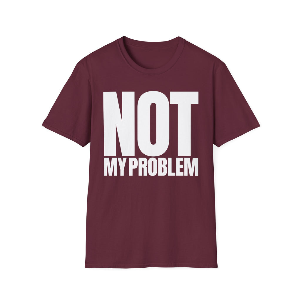 NOT MY PROBLEM T-SHIRT