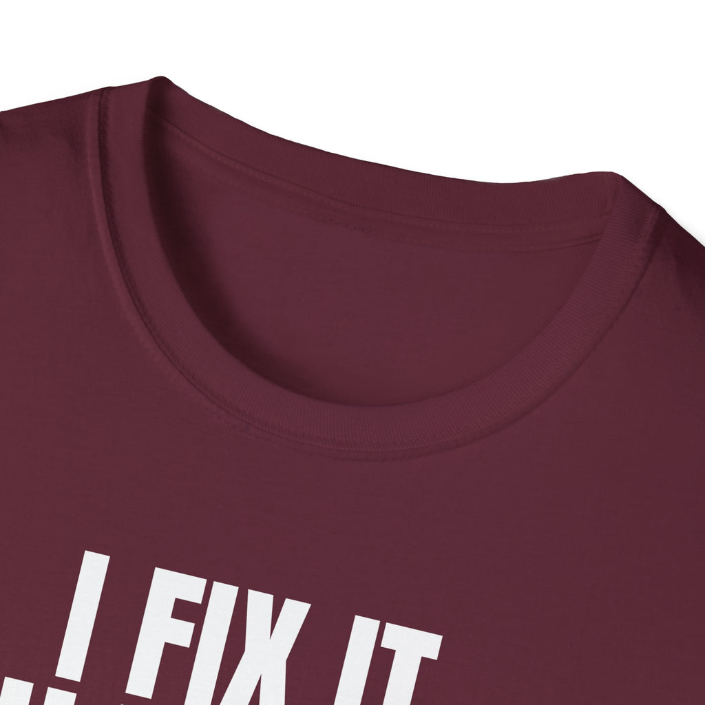 I FIX IT YOU BREAK IT 2 T-SHIRT