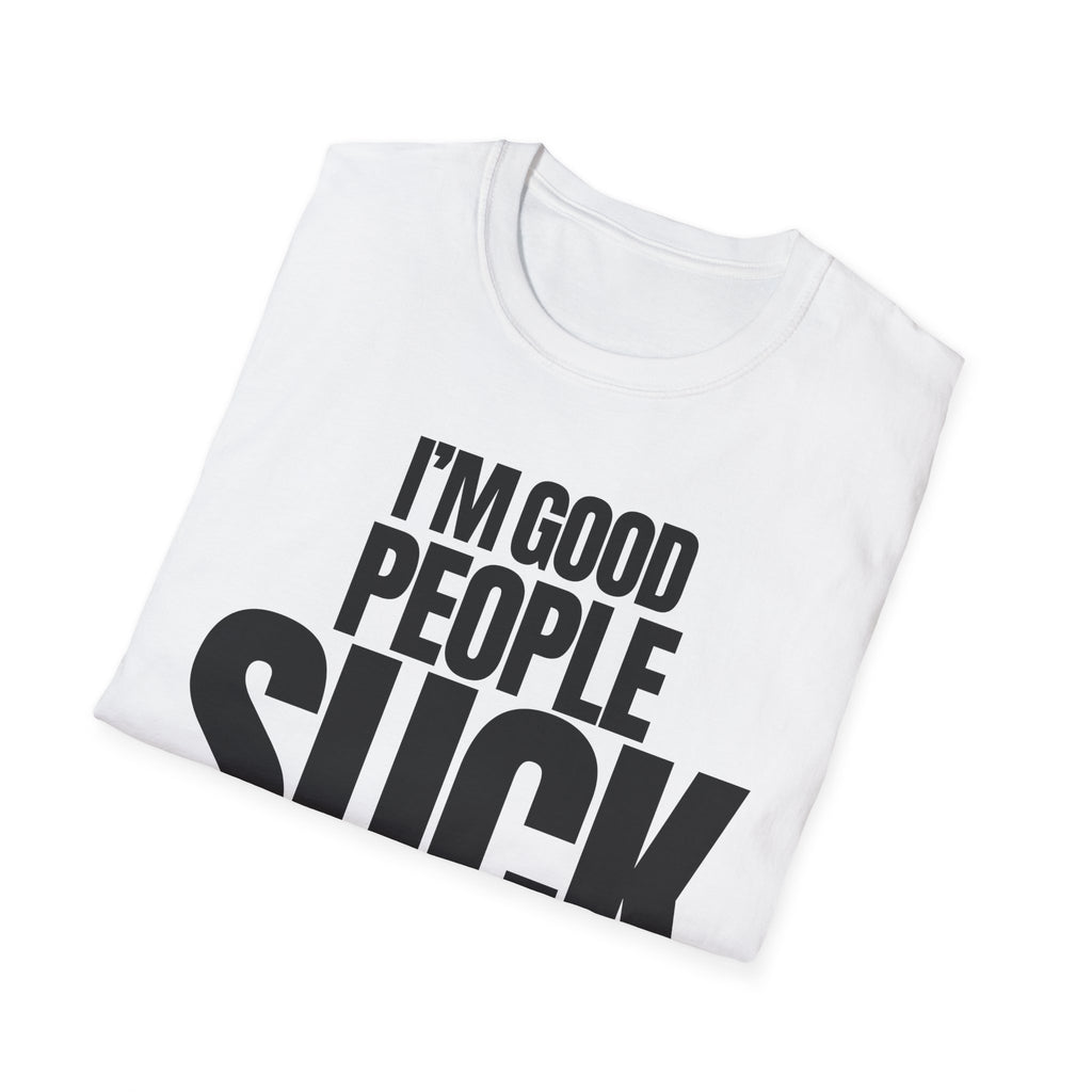 I'M GOOD PEOPLE SUCK T-SHIRT
