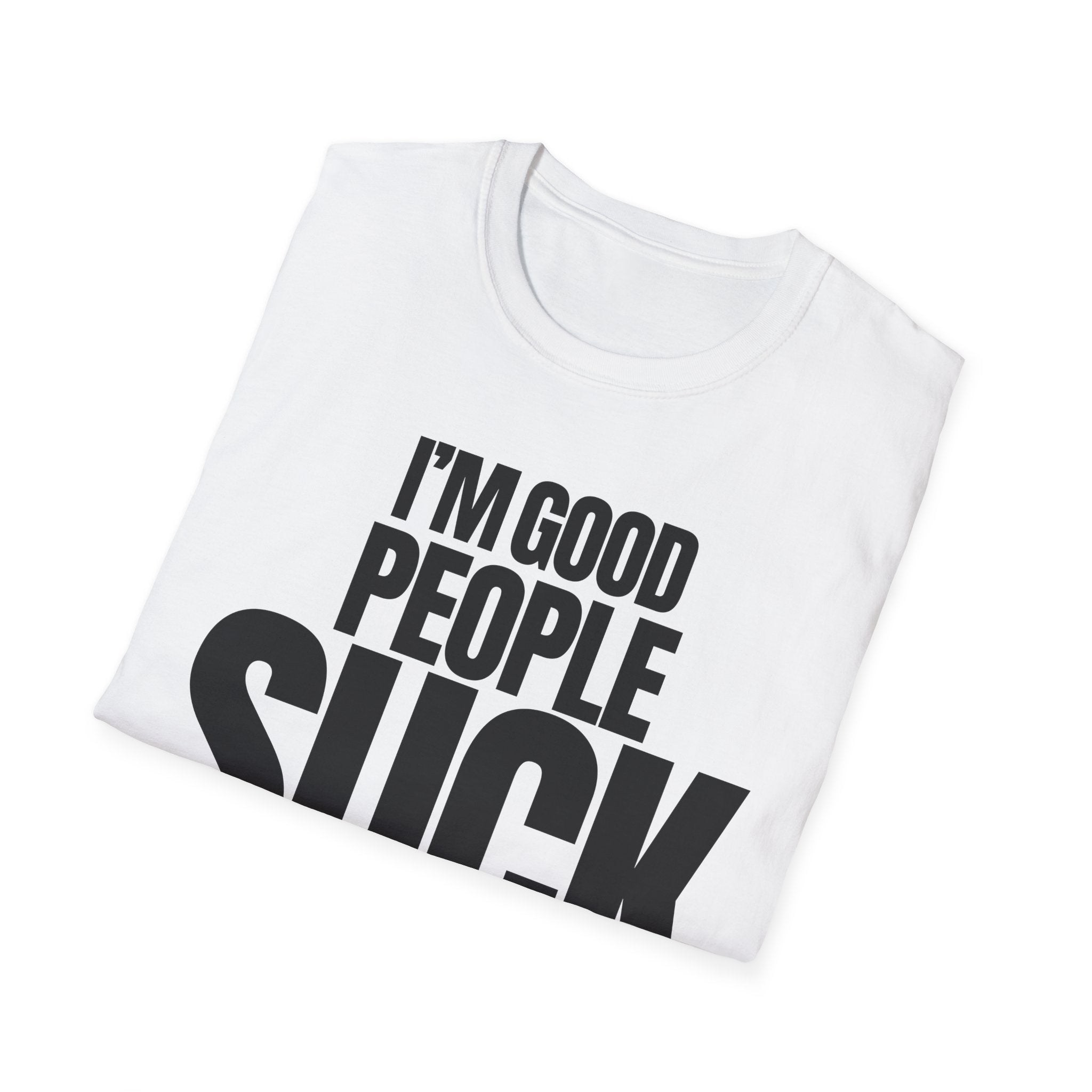 I'M GOOD PEOPLE SUCK T-SHIRT