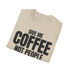 GIVE ME COFFEE NOT PEOPLE T-SHIRT