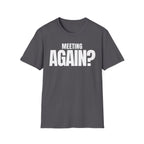 MEETING AGAIN? T-SHIRT