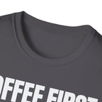 COFFEE FIRST TALK LATER T-SHIRT
