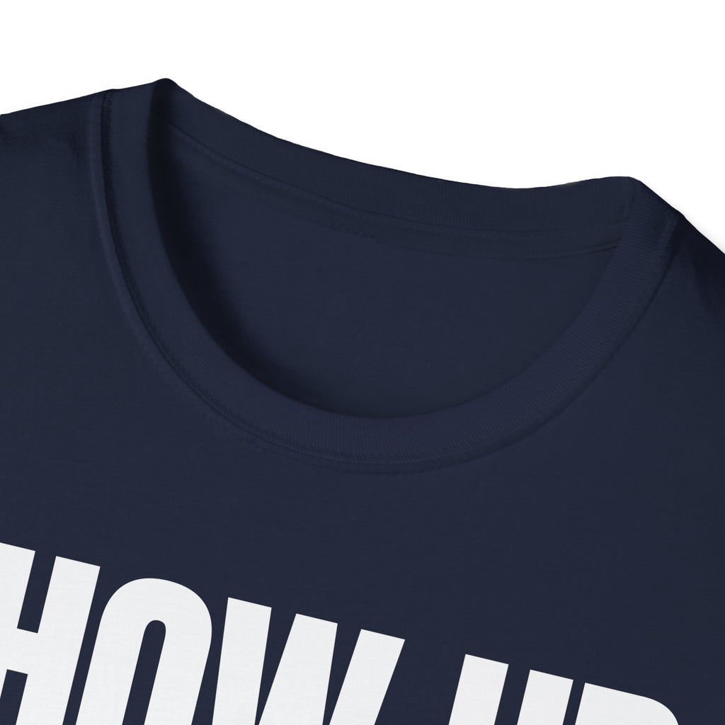 SHOW UP DO IT T-SHIRT