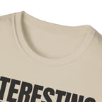 INTERESTING NOT T-SHIRT