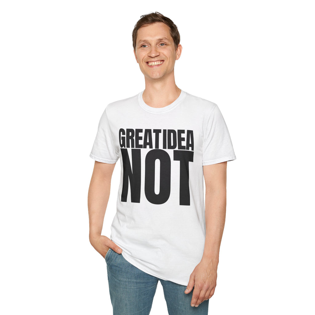 GREAT IDEA NOT REALLY T-SHIRT
