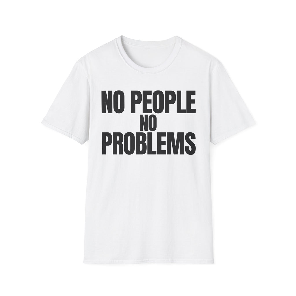 NO PEOPLE NO PROBLEMS T-SHIRT