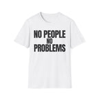 NO PEOPLE NO PROBLEMS T-SHIRT