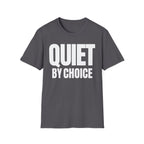 QUIET BY CHOICE T-SHIRT