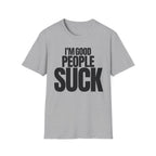 I'M GOOD PEOPLE SUCK T-SHIRT
