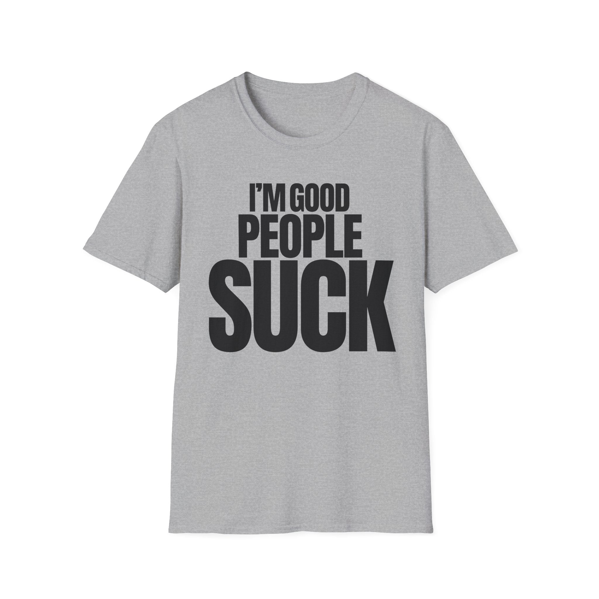 I'M GOOD PEOPLE SUCK T-SHIRT