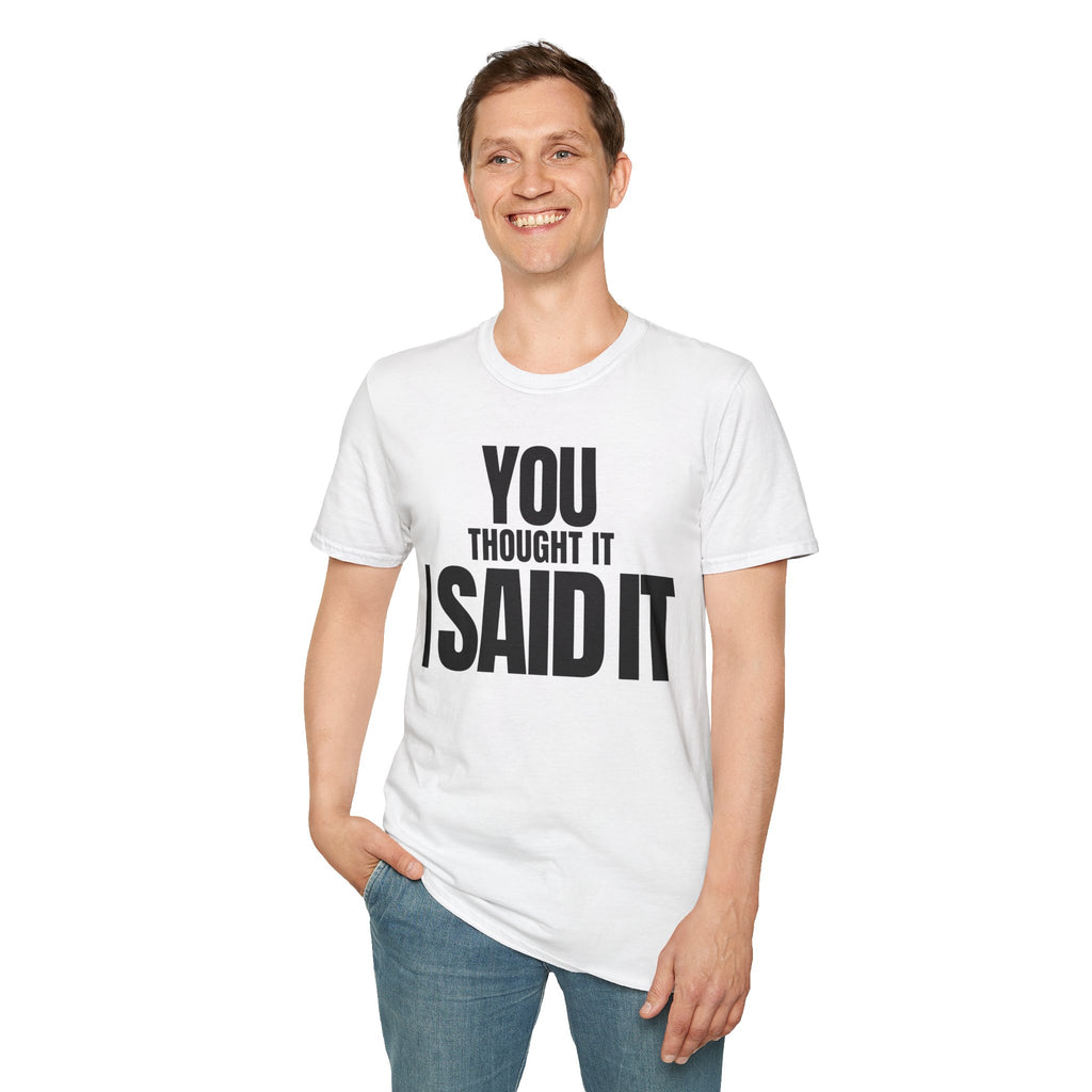 YOU THOUGHT IT I SAID IT T-SHIRT