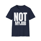 NOT MY JOB T-SHIRT