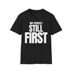 NOT PERFECT STILL FIRST T-SHIRT