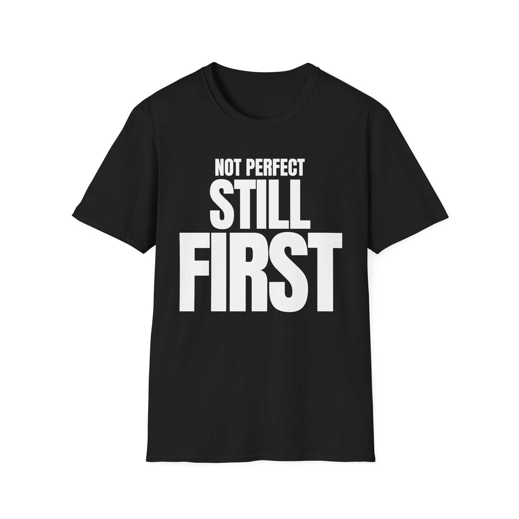 NOT PERFECT STILL FIRST T-SHIRT
