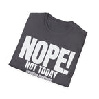 NOPE NOT TODAY avoiding meetings T-SHIRT