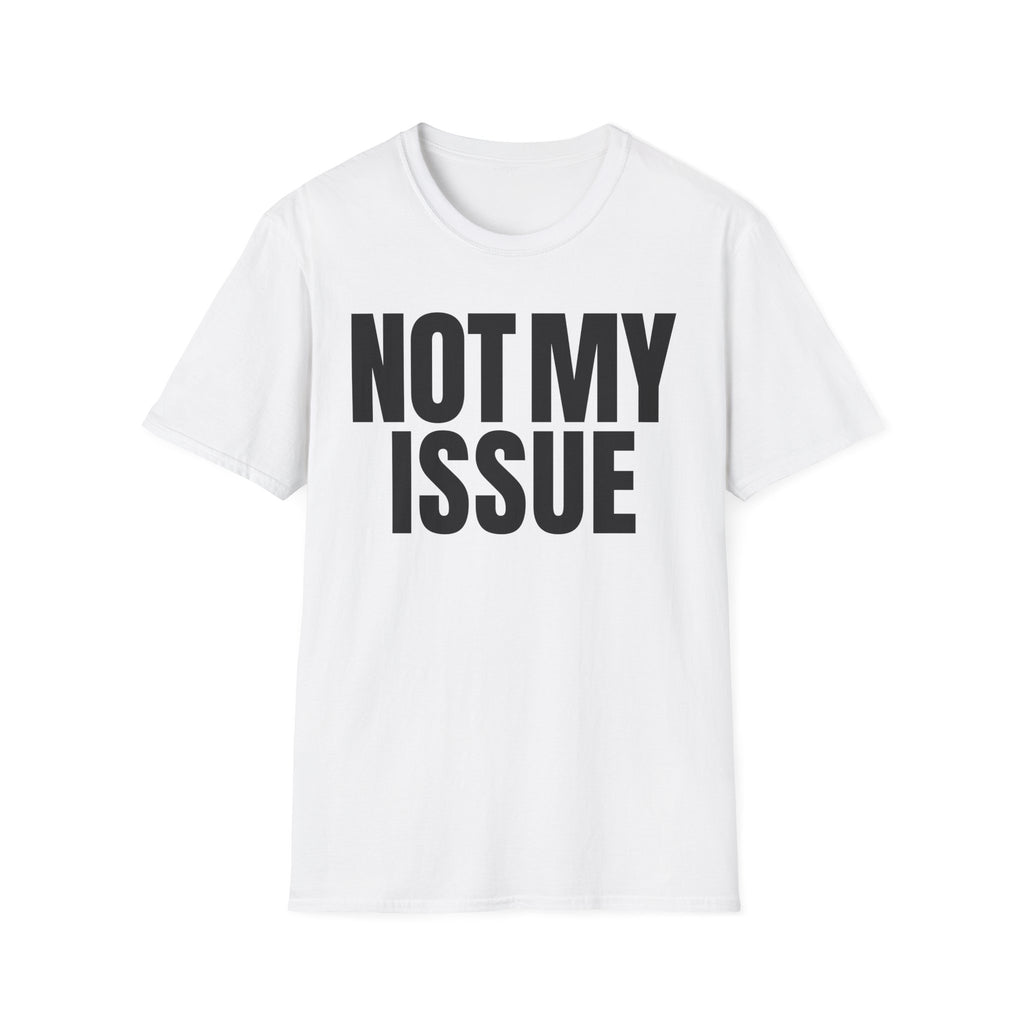 NOT MY ISSUE T-SHIRT
