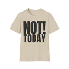 NOT TODAY T-SHIRT