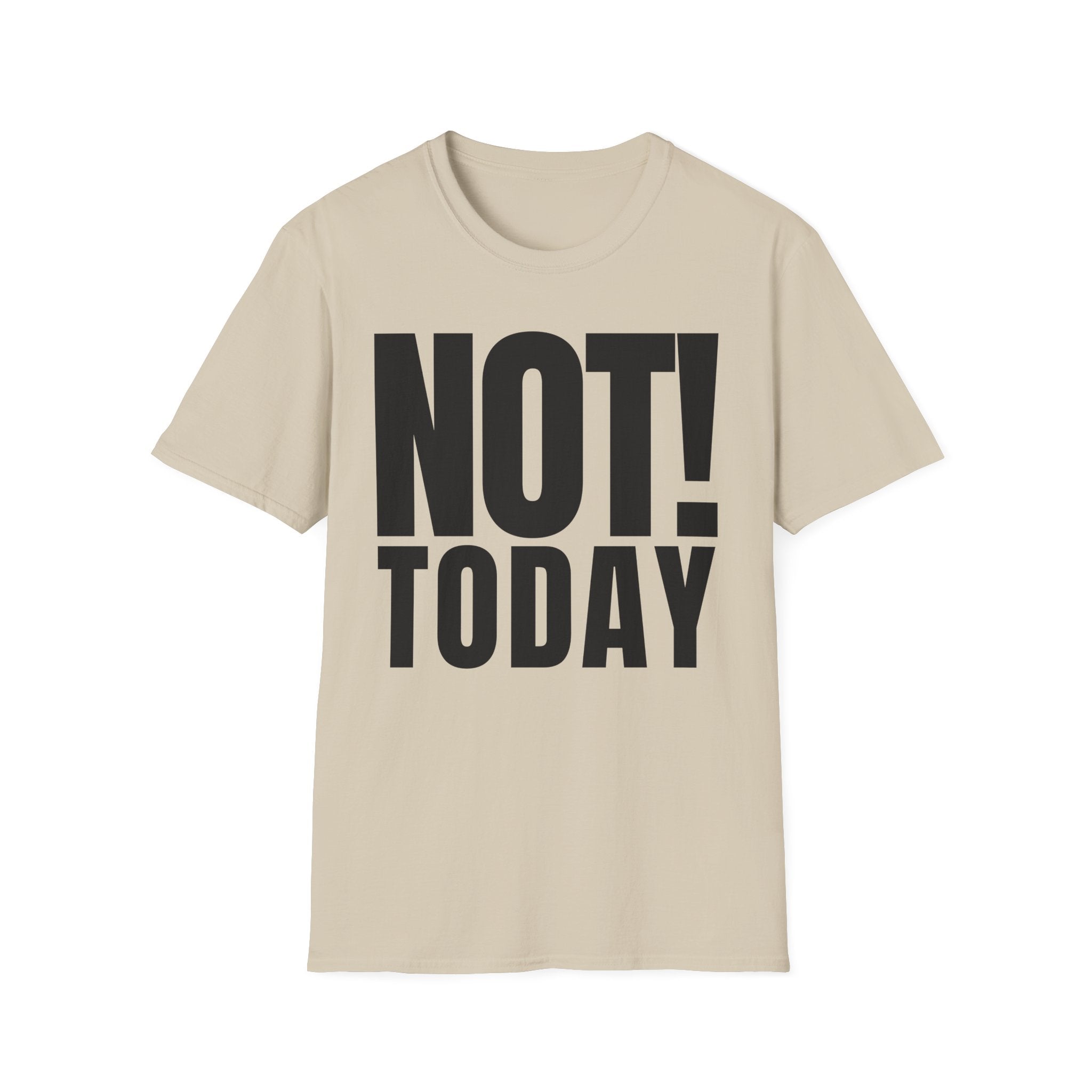 NOT TODAY T-SHIRT