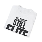 NOT PERFECT STILL ELITE T-SHIRT