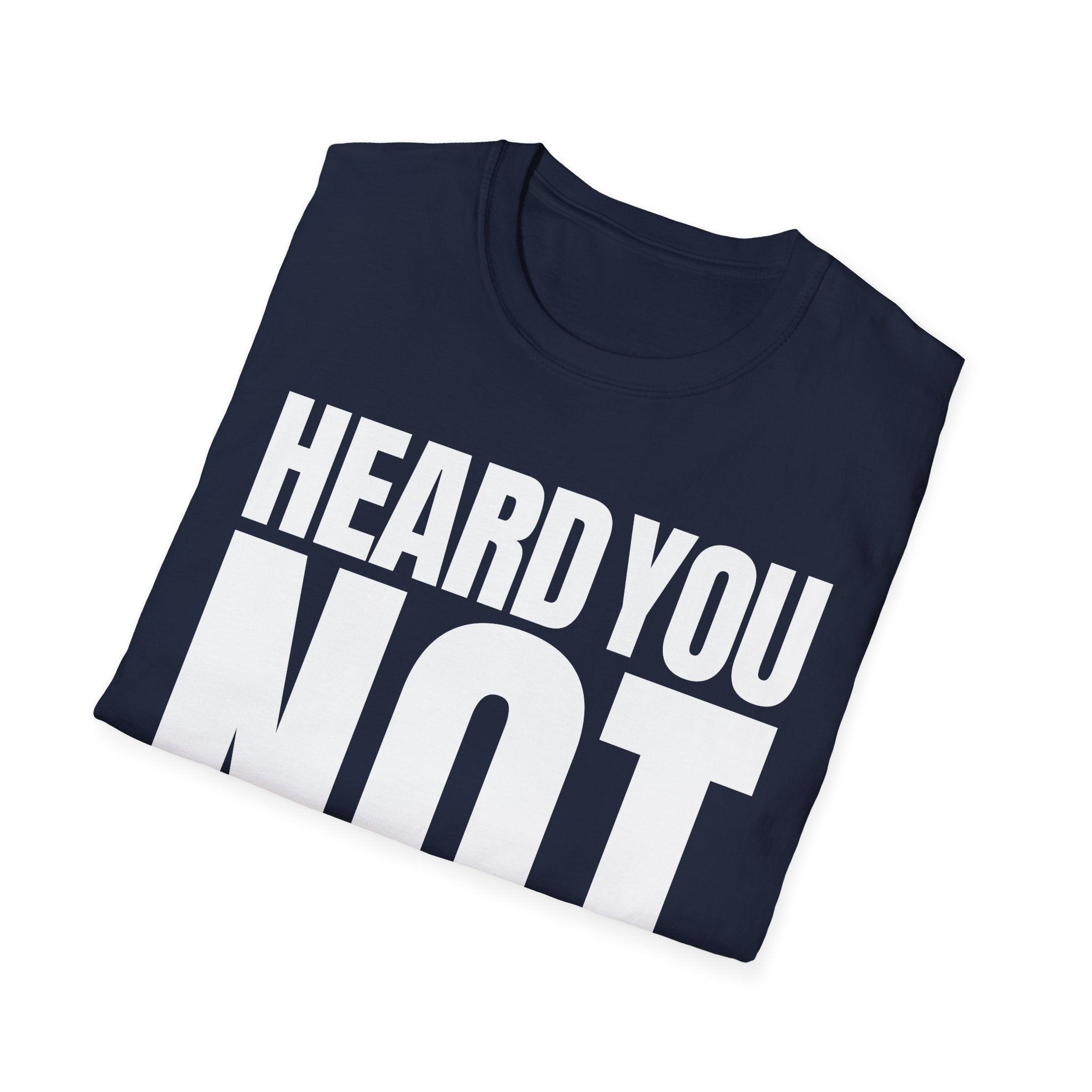 HEARD YOU NOT T-SHIRT