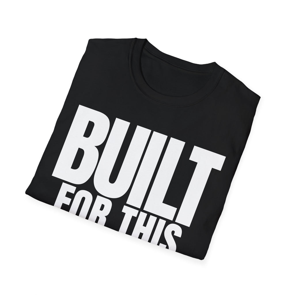 BUILT FOR THIS T-SHIRT