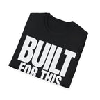 BUILT FOR THIS T-SHIRT