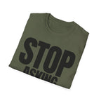 STOP ASKING QUESTIONS T-SHIRT