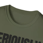 SERIOUSLY? T-SHIRT