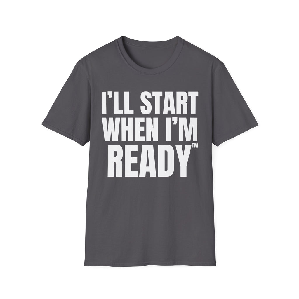 I'LL START WHEN I'M READY T-SHIRT