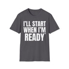 I'LL START WHEN I'M READY T-SHIRT