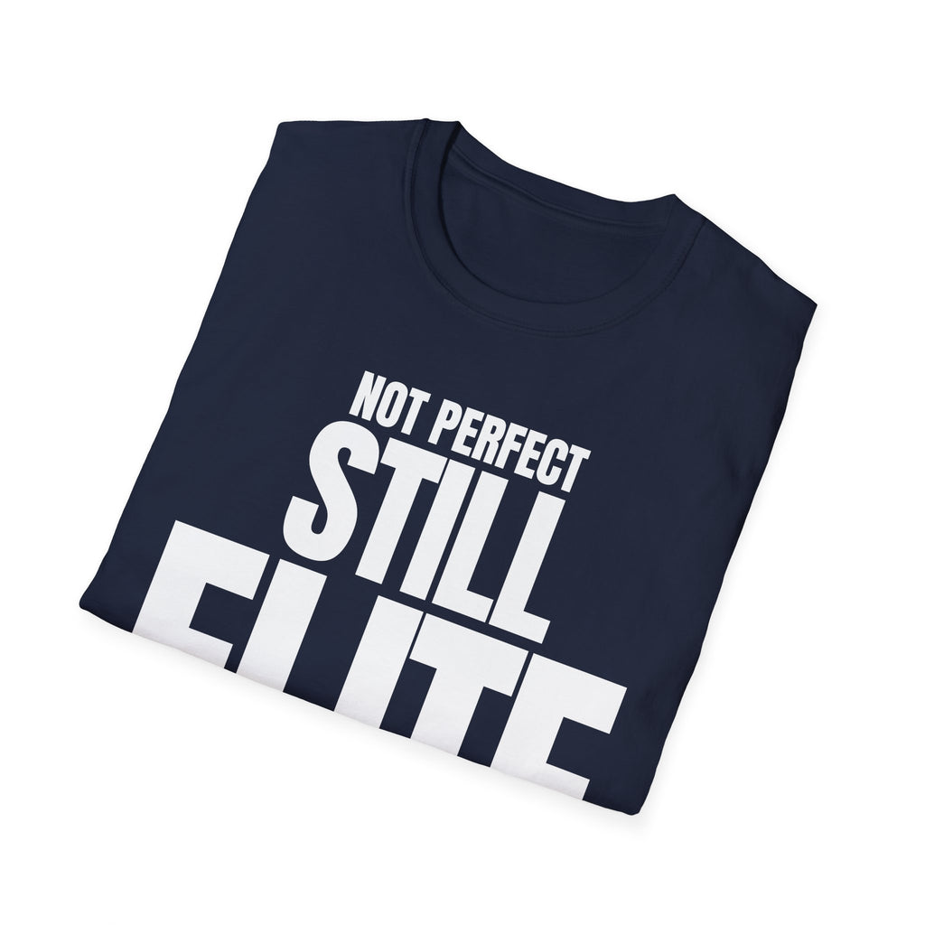 NOT PERFECT STILL ELITE T-SHIRT