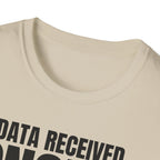 DATA RECEIVED IGNORED T-SHIRT