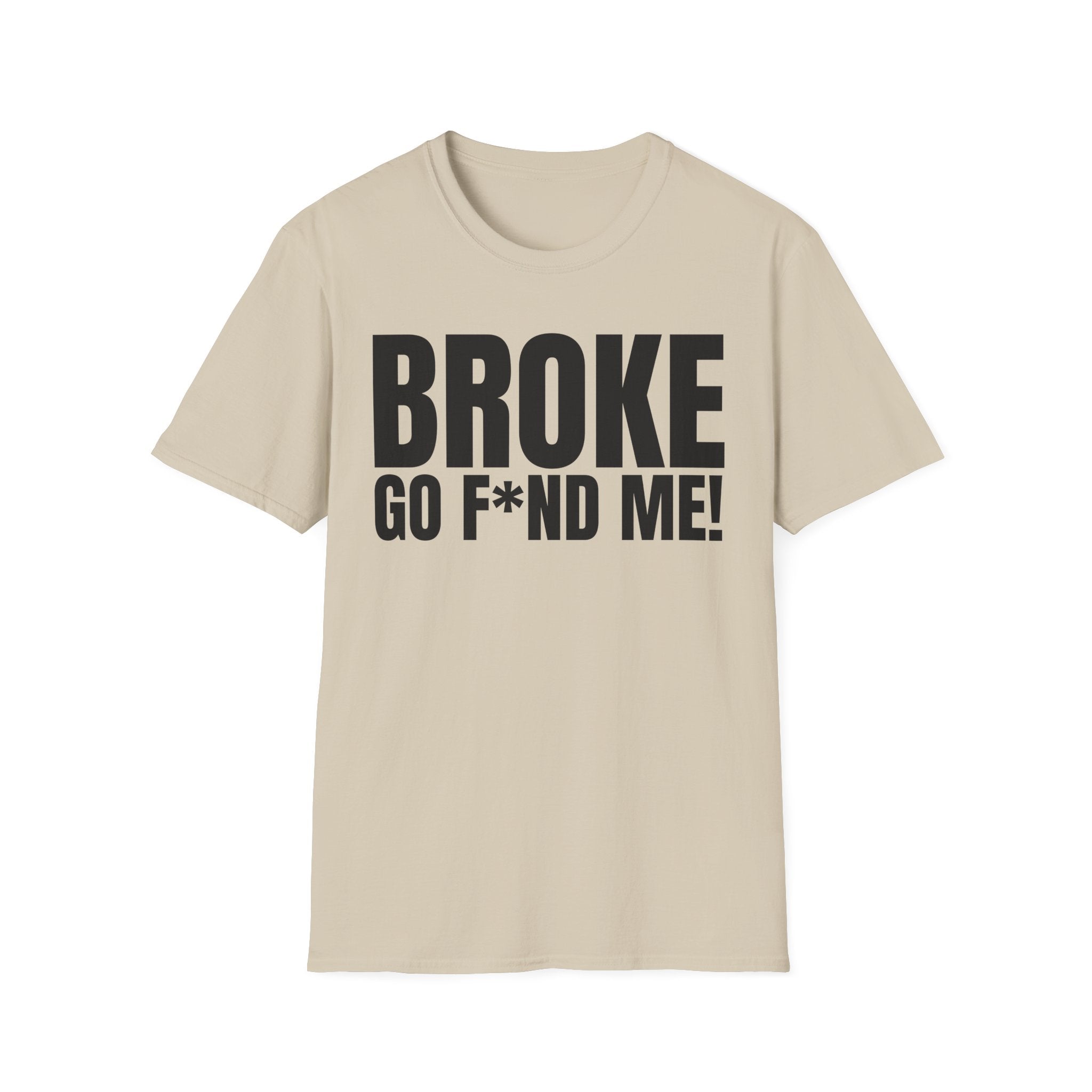 BROKE (NEED GO F*ND ME!) T-SHIRT