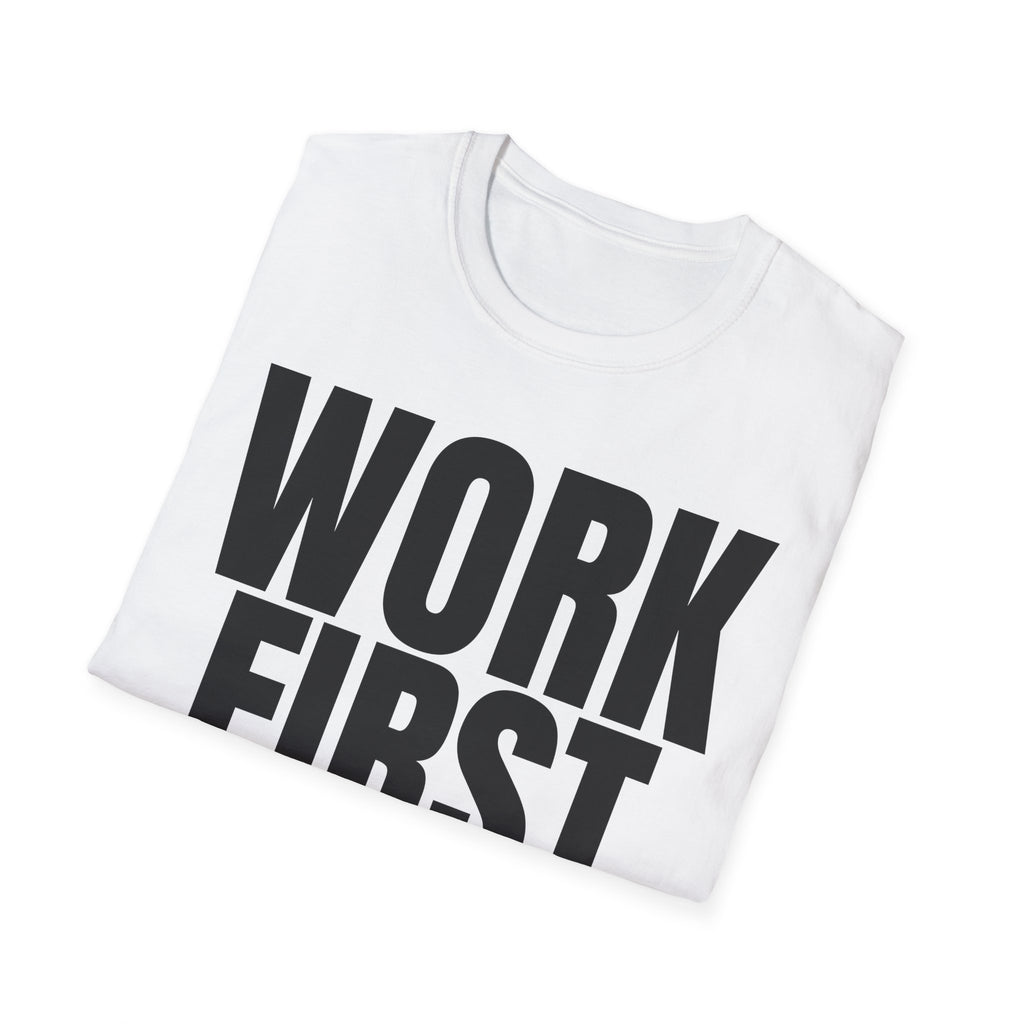 WORK FIRST TALK LATER T-SHIRT