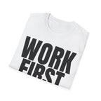 WORK FIRST TALK LATER T-SHIRT