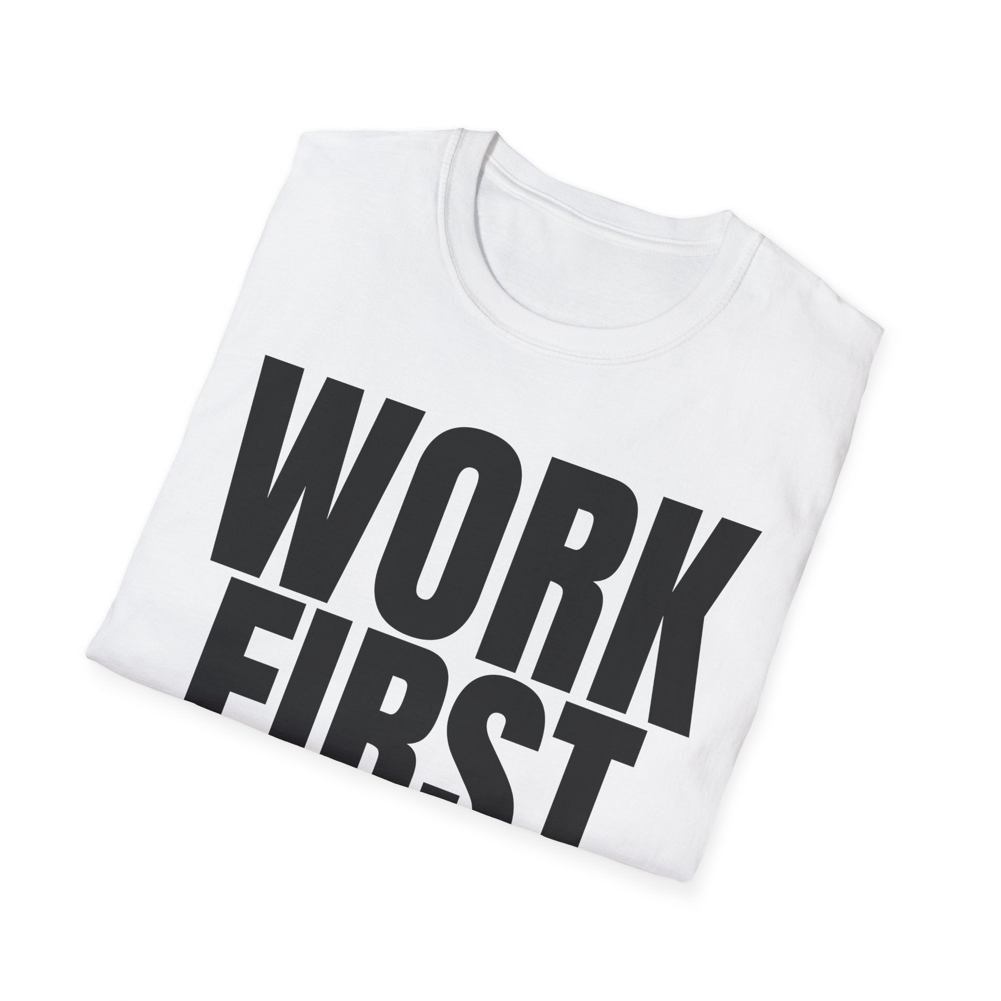 WORK FIRST TALK LATER T-SHIRT