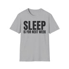 SLEEP IS FOR NEXT WEEK