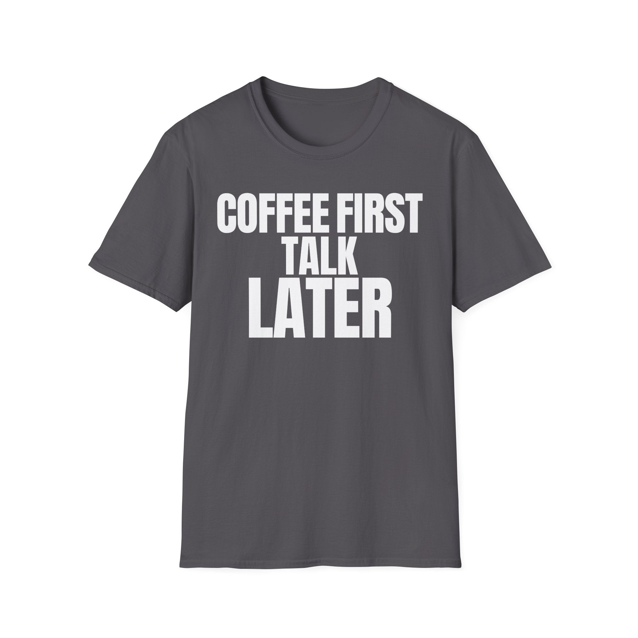 COFFEE FIRST TALK LATER T-SHIRT