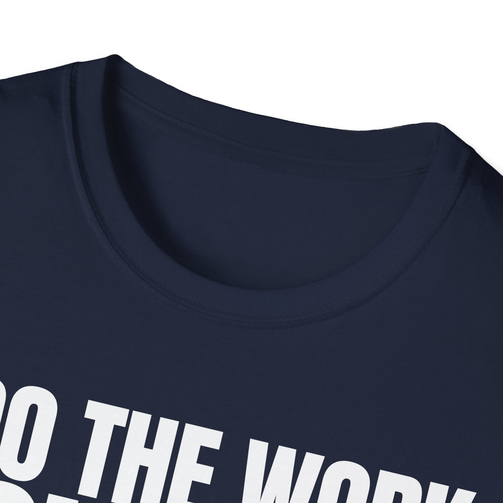 I DO THE WORK YOU TALK T-SHIRT