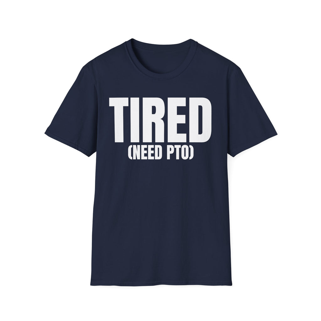TIRED (NEED PTO) T-SHIRT