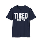 TIRED (NEED PTO) T-SHIRT