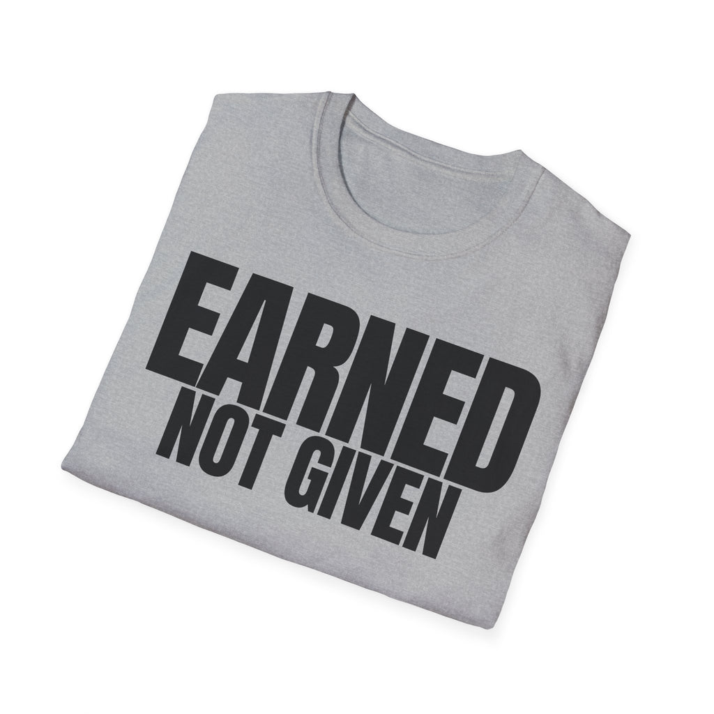 EARNED NOT GIVEN T-SHIRT