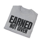EARNED NOT GIVEN T-SHIRT