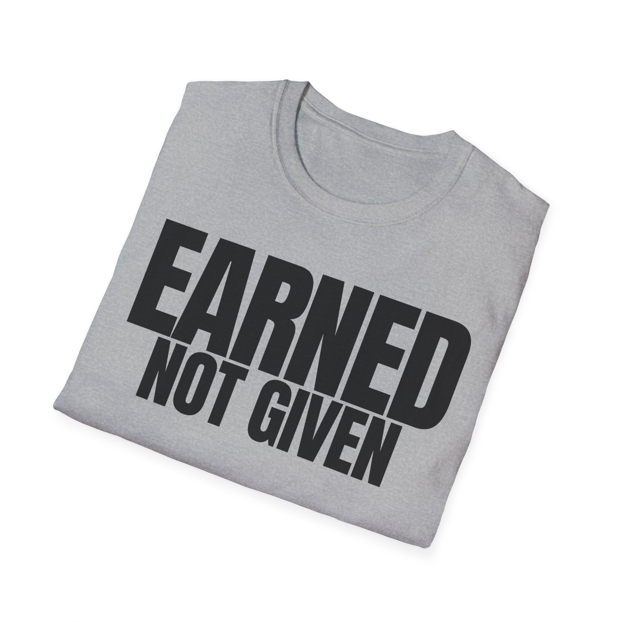 EARNED NOT GIVEN T-SHIRT