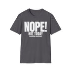 NOPE NOT TODAY (avoiding meetings) T-SHIRT