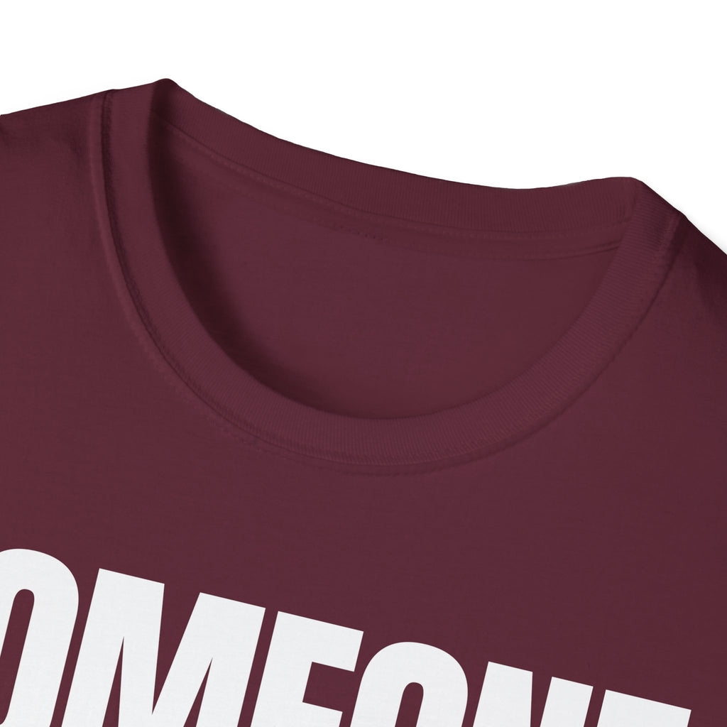 SOMEONE HAD TO T-SHIRT