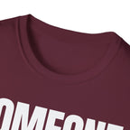 SOMEONE HAD TO T-SHIRT