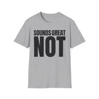 SOUNDS GREAT NOT T-SHIRT
